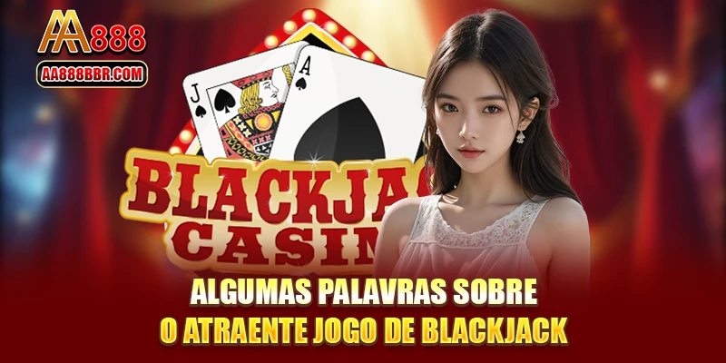 Algumas palavras sobre o atraente jogo de blackjack