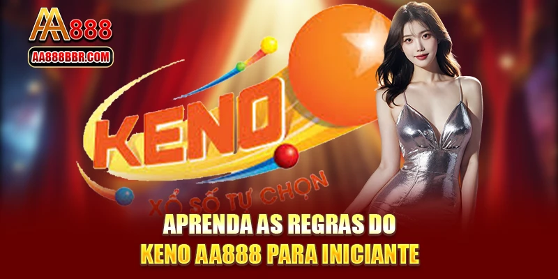 Aprenda as regras do Keno AA888 para iniciantes