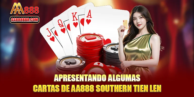 Apresentando algumas cartas de AA888 Southern Tien Len