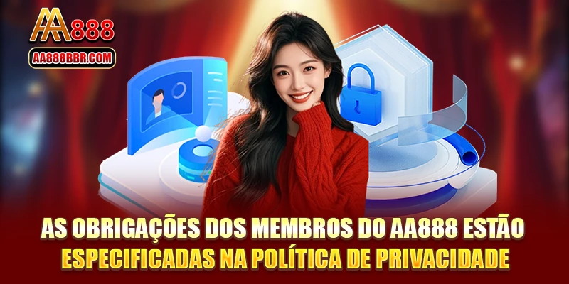 As obrigações dos membros do AA888 estão especificadas na política de privacidade.