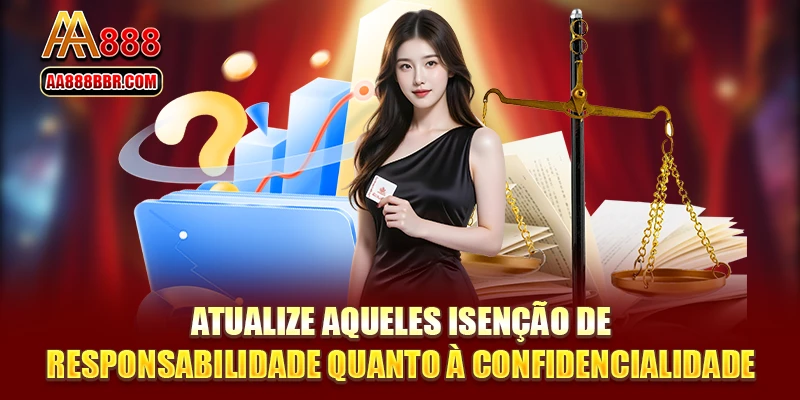 Atualize aqueles isenção de responsabilidade quanto à confidencialidade
