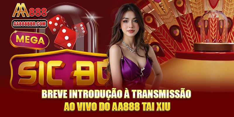 Breve introdução à transmissão ao vivo do AA888 Tai Xiu