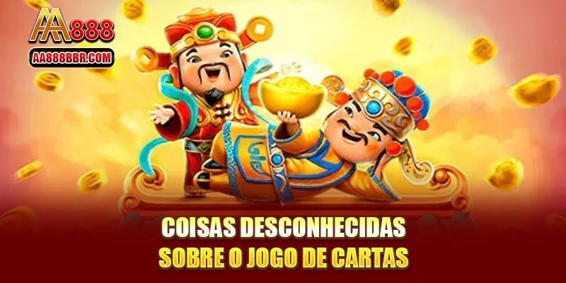 Coisas desconhecidas sobre o jogo de cartas