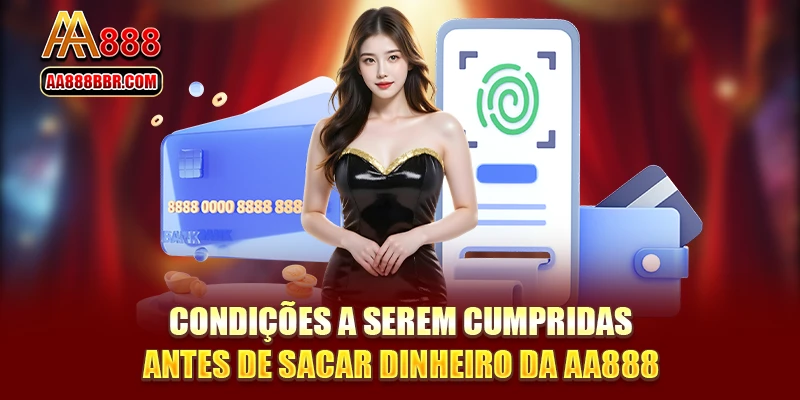 Condições a serem cumpridas antes de sacar dinheiro da AA888