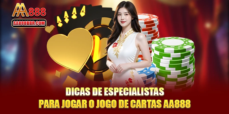 Dicas de especialistas para jogar o jogo de cartas AA888