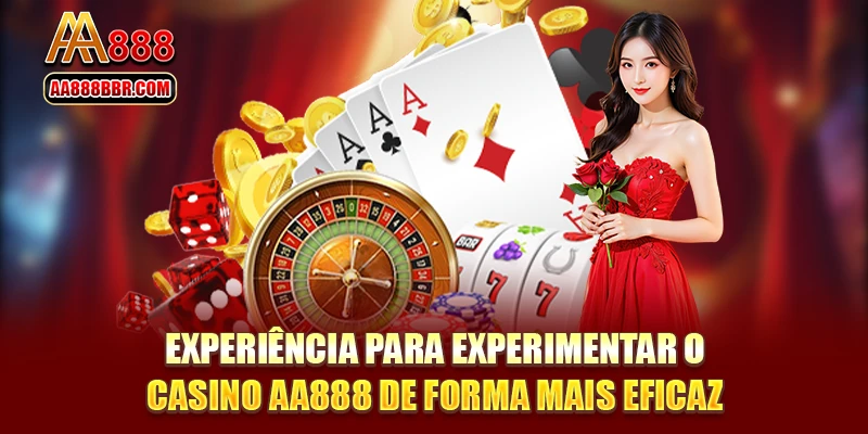 Experiência para experimentar o casino AA888 de forma mais eficaz