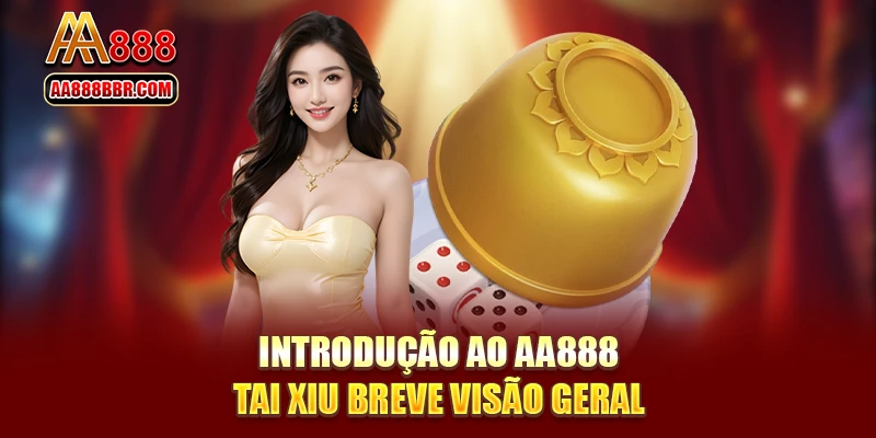 Introdução ao AA888 Tai Xiu breve visão geral