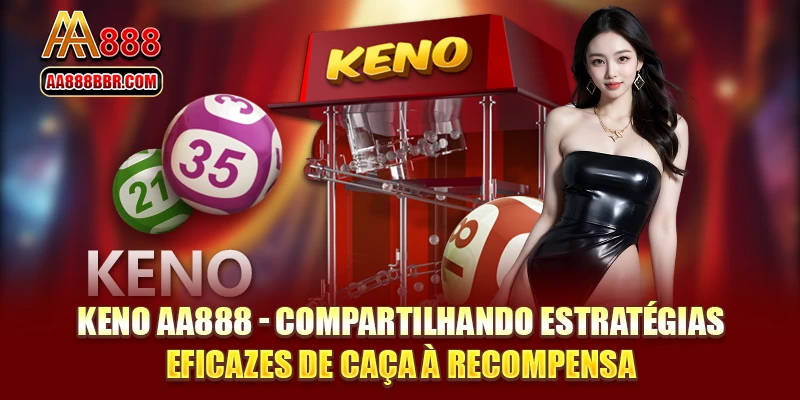 Keno AA888 - Compartilhando Estratégias Eficazes De Caça À Recompensa