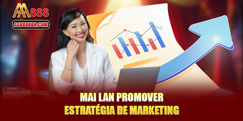 Mai Lan promover estratégia de marketing