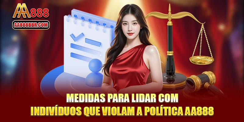 Medidas para lidar com indivíduos que violam a política AA888