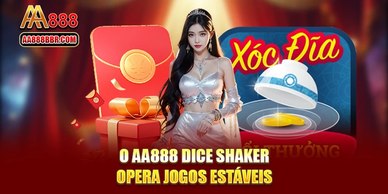 O AA888 Dice Shaker opera jogos estáveis