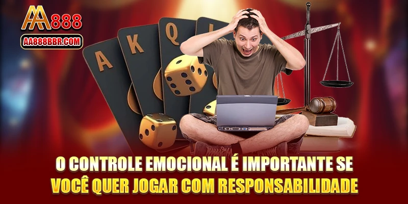 O controle emocional é importante se você quer jogar com responsabilidade.