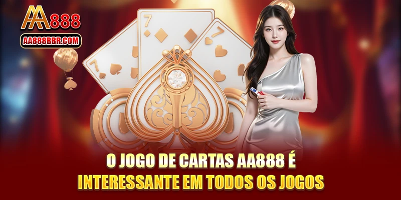 O jogo de cartas AA888 é interessante em todos os jogos