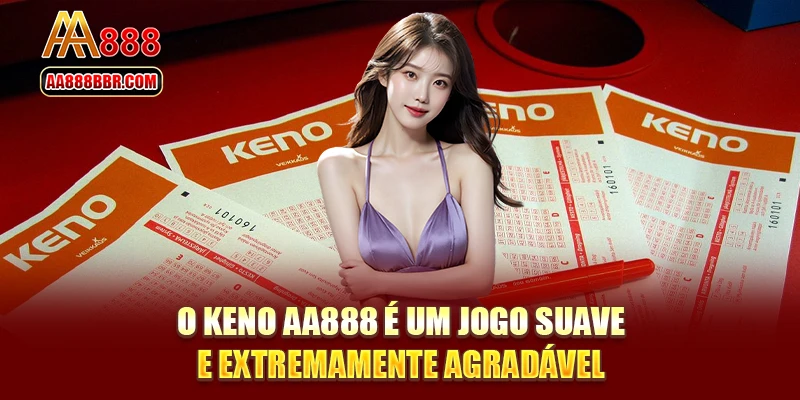 O Keno AA888 é um jogo suave e extremamente agradável