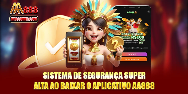 Sistema de segurança super alta ao baixar o aplicativo AA888