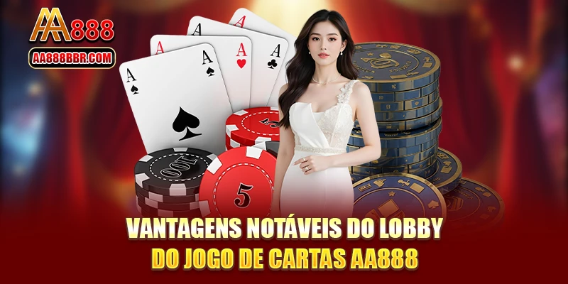 Vantagens notáveis do lobby do jogo de cartas AA888
